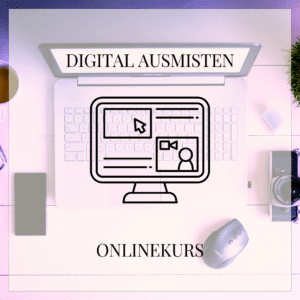 Onlinekurs "Digital ausmisten"
